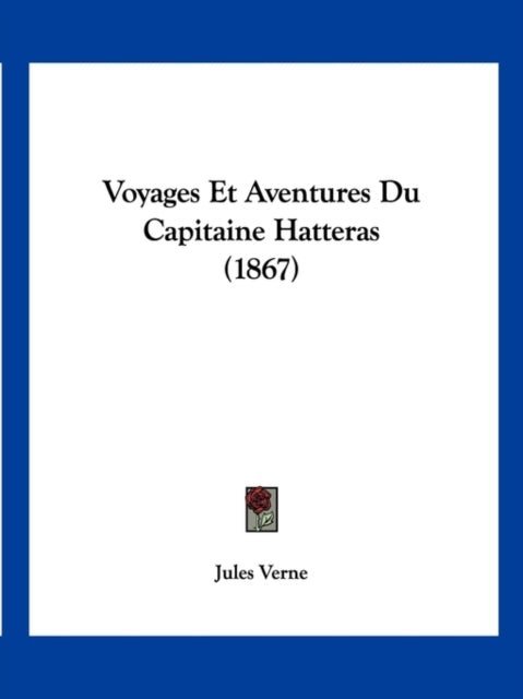 Voyages Et Aventures Du Capitaine Hatteras 1867