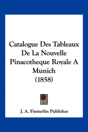 Catalogue Des Tableaux De La Nouvelle Pinacotheque Royale A Munich 1858