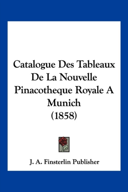 Catalogue Des Tableaux De La Nouvelle Pinacotheque Royale A Munich 1858