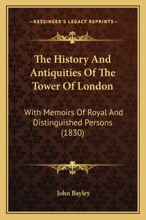 The History And Antiquities Of The Tower Of London