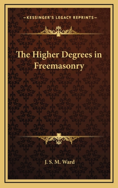 The Higher Degrees in Freemasonry