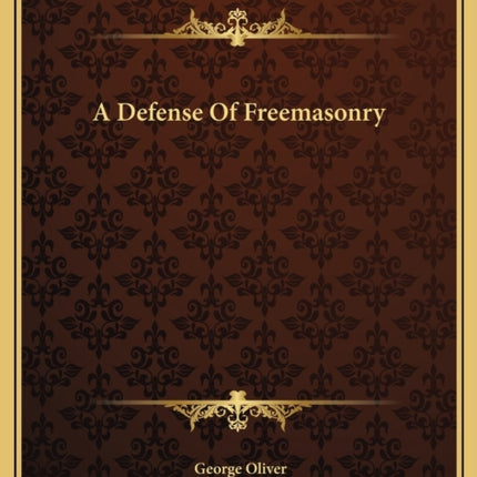 DEFENSE OF FREEMASONRY A DEFENSE OF FREE