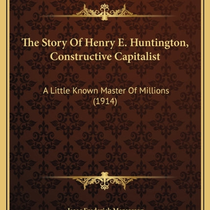 The Story Of Henry E. Huntington Constructive
