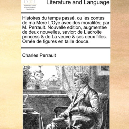 Histoires du temps pass ou les contes de ma Mere LOye avec des moralits par M Perrault Nouvelle edition augmente de deux nouvelles savior  filles Orne de figures en taille douce