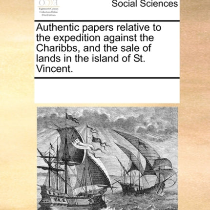 Authentic papers relative to the expedition against the Charibbs and the sale of lands in the island of St Vincent