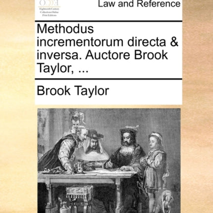 Methodus incrementorum directa  inversa Auctore Brook Taylor