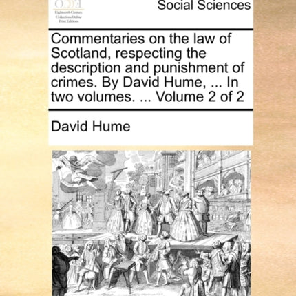 Commentaries on the law of Scotland respecting the description and punishment of crimes By David Hume  In two volumes  Volume 2 of 2