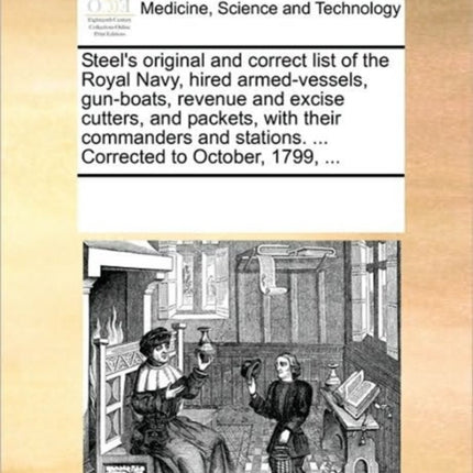 Steels original and correct list of the Royal Navy hired armedvessels gunboats revenue and excise cutters and packets with their commanders and stations  Corrected to October 1799