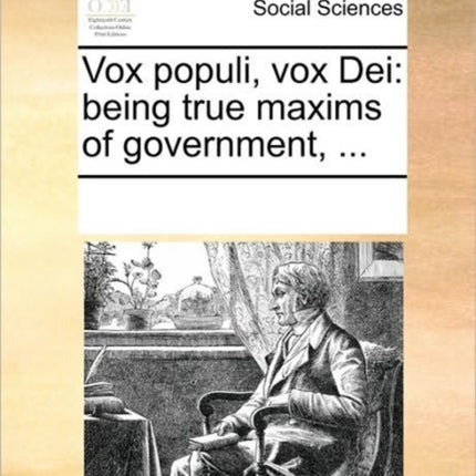 Vox populi vox Dei being true maxims of government