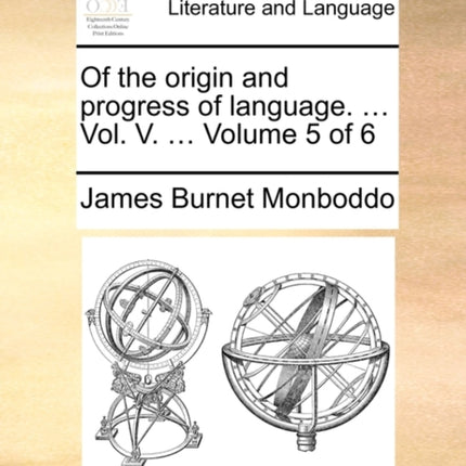 Of the origin and progress of language  Vol V  Volume 5 of 6