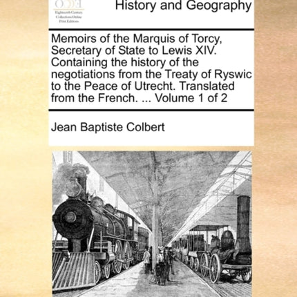 Memoirs of the Marquis of Torcy Secretary of