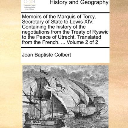 Memoirs of the Marquis of Torcy Secretary of