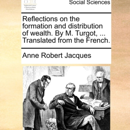 Reflections on the formation and distribution of wealth By M Turgot  Translated from the French
