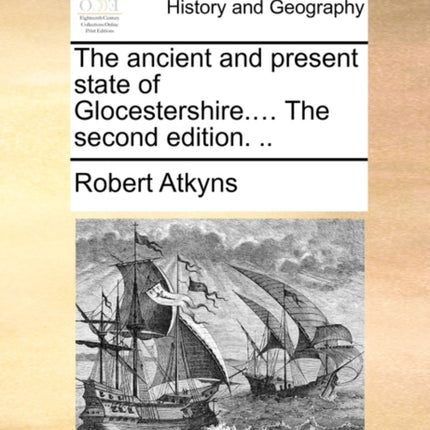 The ancient and present state of Glocestershire The second edition