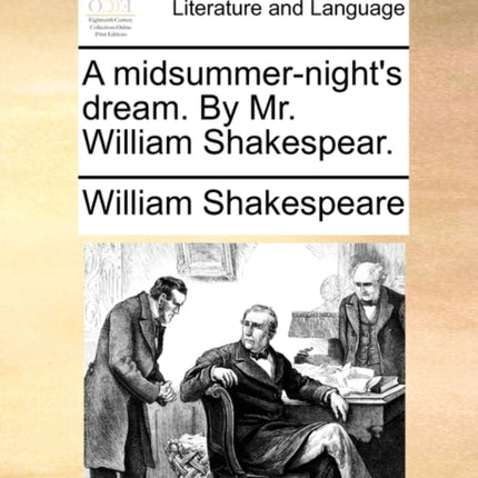 A midsummernights dream By Mr William Shakespear