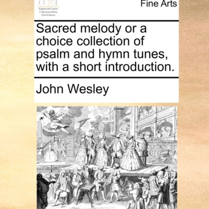 Sacred melody or a choice collection of psalm and hymn tunes with a short introduction