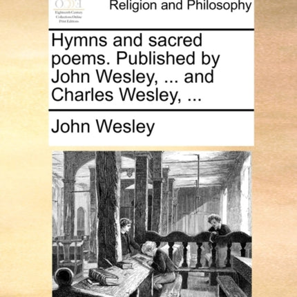 Hymns and sacred poems Published by John Wesley  and Charles Wesley