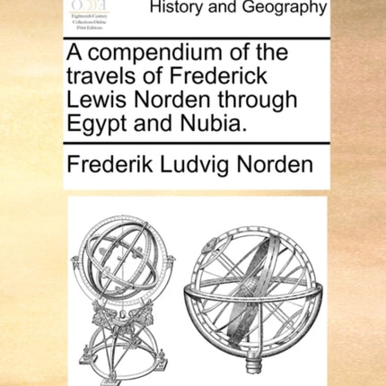 A compendium of the travels of Frederick Lewis Norden through Egypt and Nubia