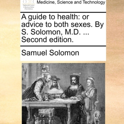 A guide to health or advice to both sexes By S Solomon MD  Second edition