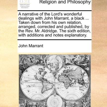 A narrative of the Lords wonderful dealings with John Marrant a black  Taken down from his own relation arranged corrected and published by  with additions and notes explanatory