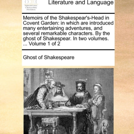 Memoirs of the ShakespearsHead in Covent Garden in which are introduced many entertaining adventures and several remarkable characters By the  In two volumes  Volume 1 of 2
