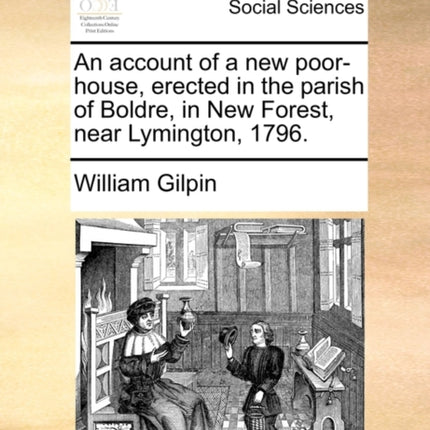 An account of a new poorhouse erected in the parish of Boldre in New Forest near Lymington 1796