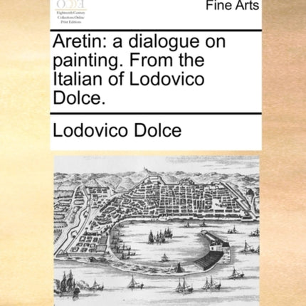 Aretin a dialogue on painting From the Italian of Lodovico Dolce