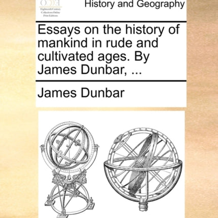 Essays on the history of mankind in rude and cultivated ages By James Dunbar