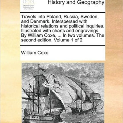 Travels into Poland Russia Sweden and Denmark Interspersed with historical relations and political inquiries Illustrated with charts and  volumes The second edition Volume 1 of 2