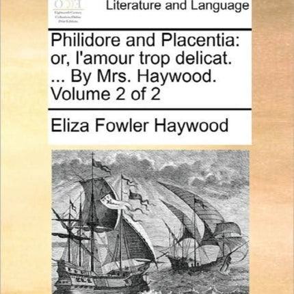 Philidore and Placentia or lamour trop delicat  By Mrs Haywood Volume 2 of 2