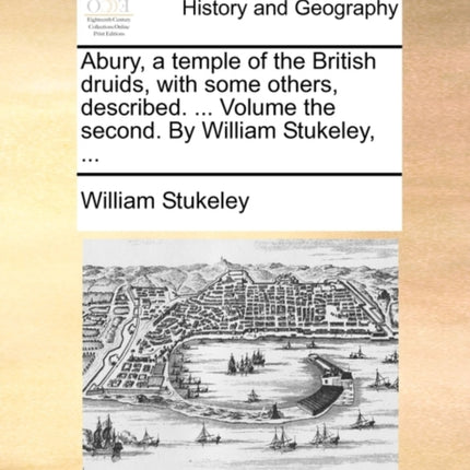 Abury a temple of the British druids with some others described  Volume the second By William Stukeley