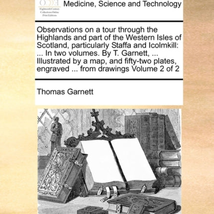 Observations on a tour through the Highlands and part of the Western Isles of Scotland particularly Staffa and Icolmkill  In two volumes By T  engraved  from drawings Volume 2 of 2