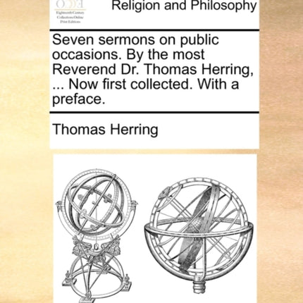 Seven sermons on public occasions By the most Reverend Dr Thomas Herring  Now first collected With a preface