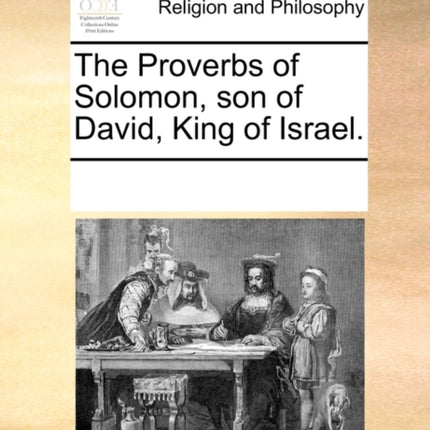 The Proverbs of Solomon son of David King of Israel