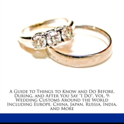 A Guide to Things to Know and Do Before During and After You Say I Do Vol. 9