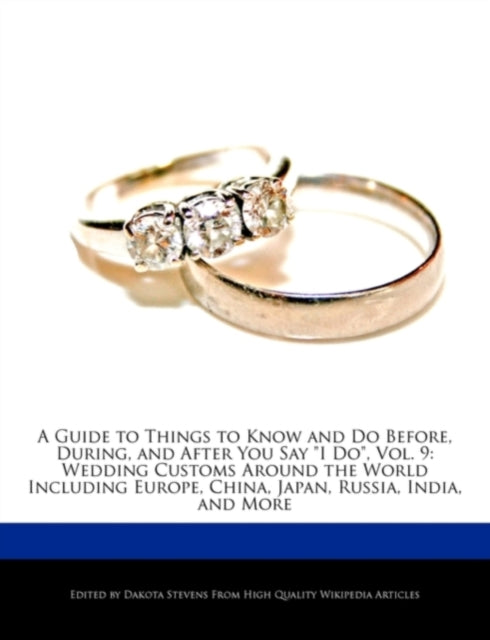 A Guide to Things to Know and Do Before During and After You Say I Do Vol. 9