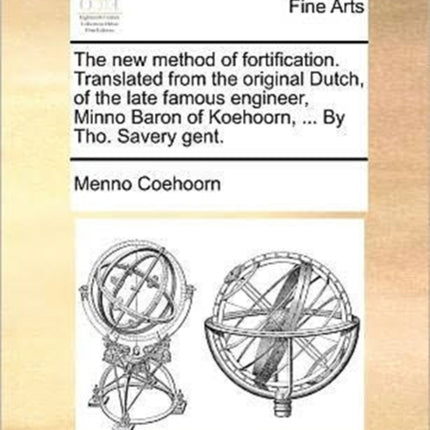 The new method of fortification Translated from the original Dutch of the late famous engineer Minno Baron of Koehoorn  By Tho Savery gent