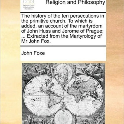 The history of the ten persecutions in the