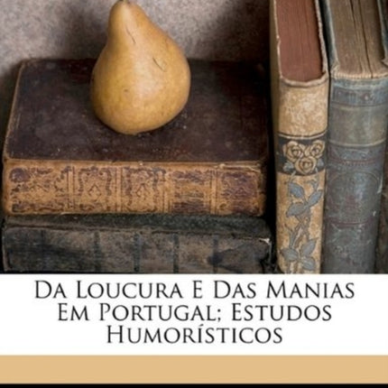 Da Loucura E Das Manias Em Portugal Estudos Humoristicos