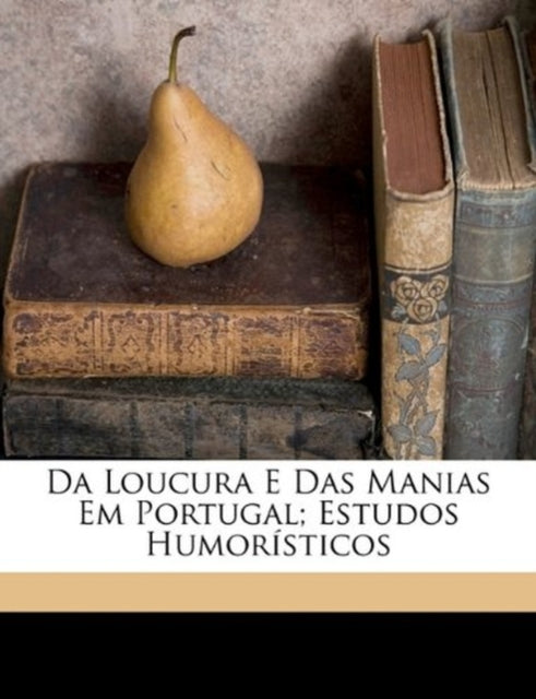 Da Loucura E Das Manias Em Portugal Estudos Humoristicos