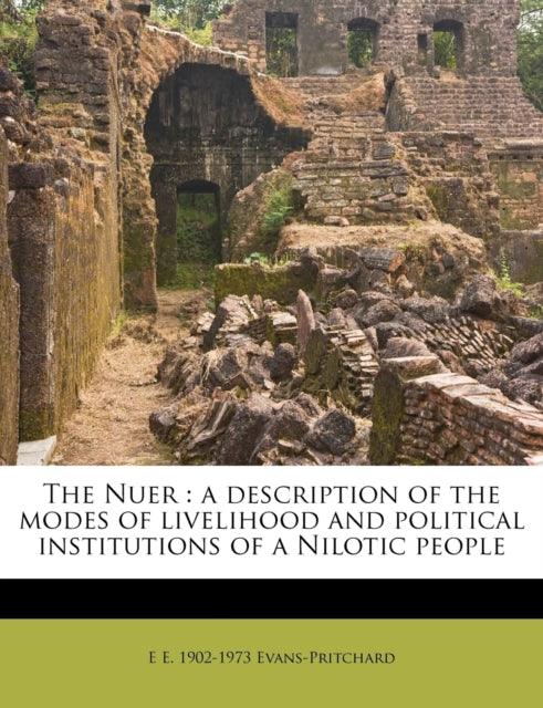 The Nuer a description of the modes of livelihood and political institutions of a Nilotic people