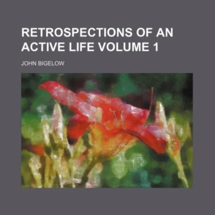 Retrospections of an Active Life Volume 1