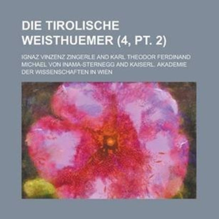 Die Tirolische Weisthuemer 4 PT. 2