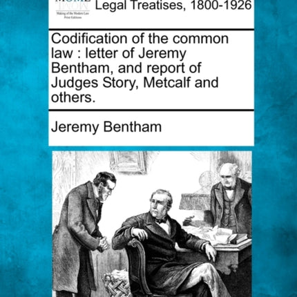 Codification of the common law letter of Jeremy Bentham and report of Judges Story Metcalf and others