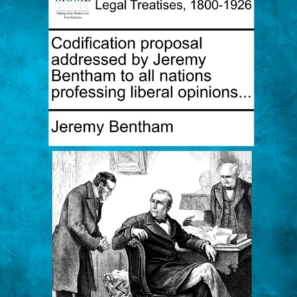 Codification proposal addressed by Jeremy Bentham to all nations professing liberal opinions