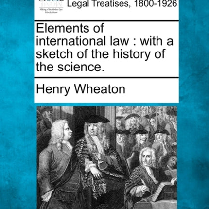 Elements of international law with a sketch of the history of the science