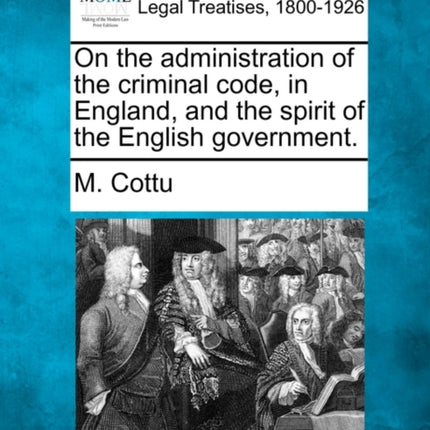 On the administration of the criminal code in England and the spirit of the English government