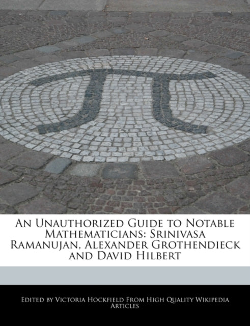 An Unauthorized Guide to Notable Mathematicians