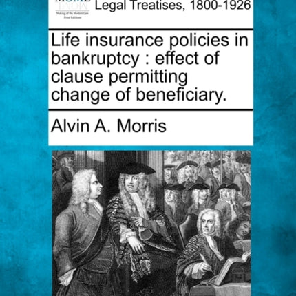 Life insurance policies in bankruptcy effect of clause permitting change of beneficiary