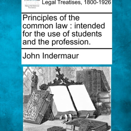 Principles of the common law intended for the use of students and the profession